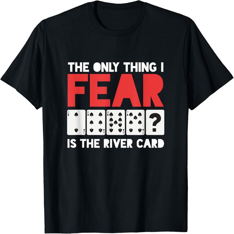 I Fear Nur Die River Card Poker Player Anxiety Poker T-Shirt._voghion.com