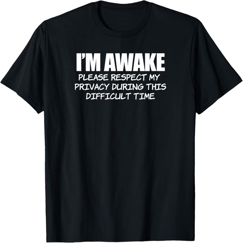 I'm Awake Respect Privacy Difficult Time Funny Sarcastic T-Shirt._voghion.com