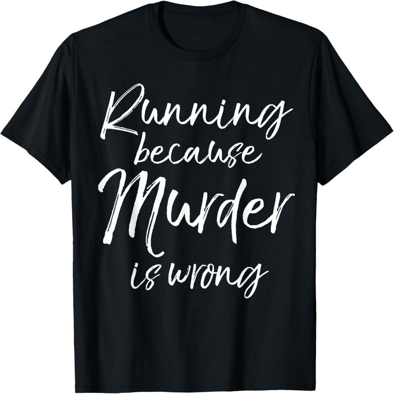 Running Because Murder is Wrong Shirt Fun Cute Runner Tee._voghion.com