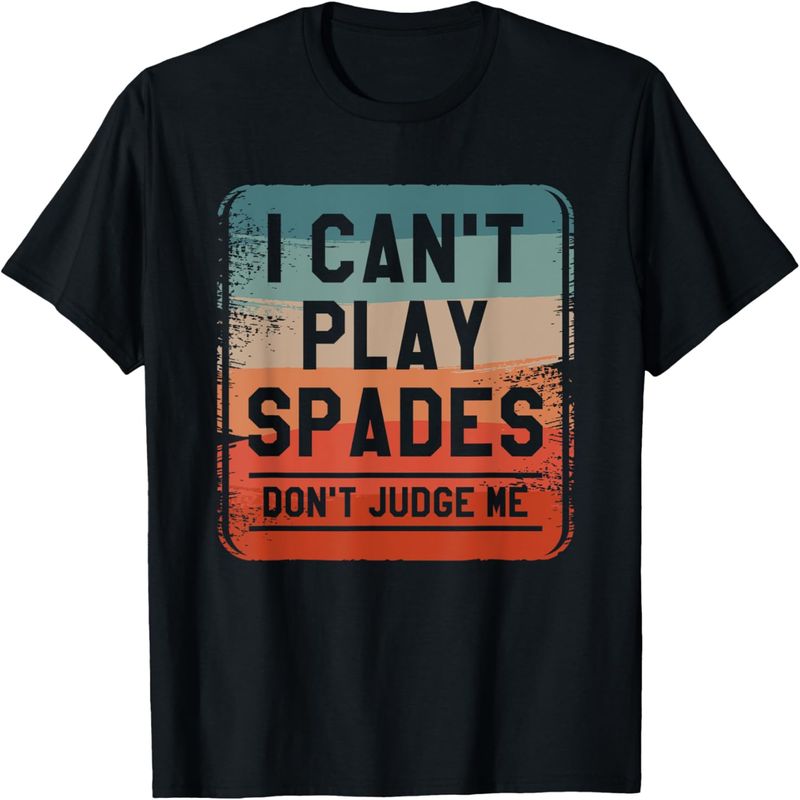 I Can't Play Spades Don't Judge Me Card Game Lover T-Shirt._voghion.com