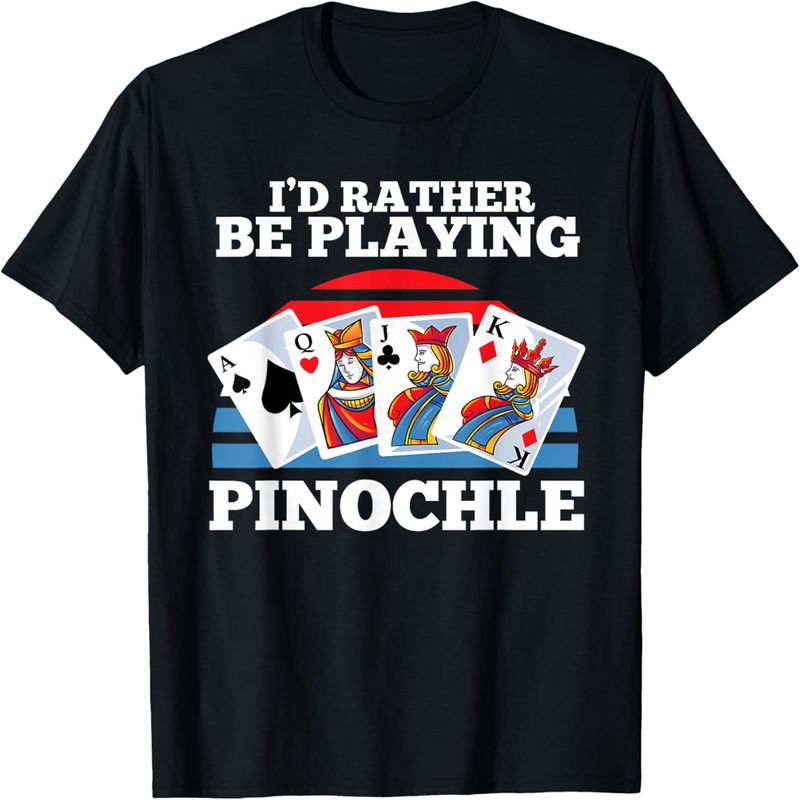 Pinochle Card Game Gift - Funny Rather Be Playing Pinochle T-Shirt._voghion.com