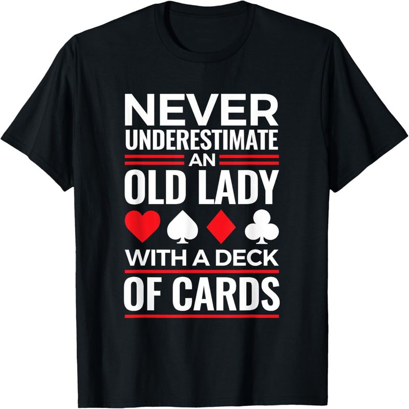 Never Underestimate an Old Lady with a Deck of Cards T-Shirt._voghion.com