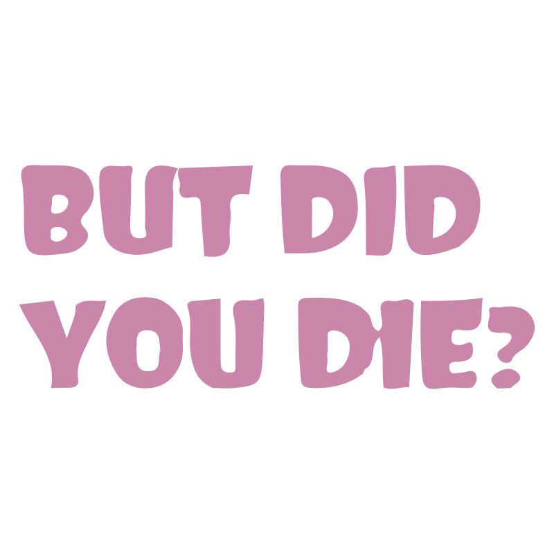BUT DID YOU DIE? Personalized trendy and unique creative car stickers English art fonts_voghion.com