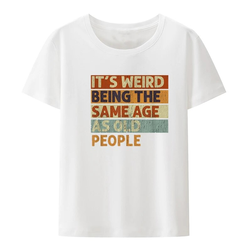 Lustige Es ist Seltsam, Dass Die Gleiche Alter Wie Alte Menschen Retro Sarcastic T Shirts Grafik Neuheit Kreative Camisetas Anime_voghion.com