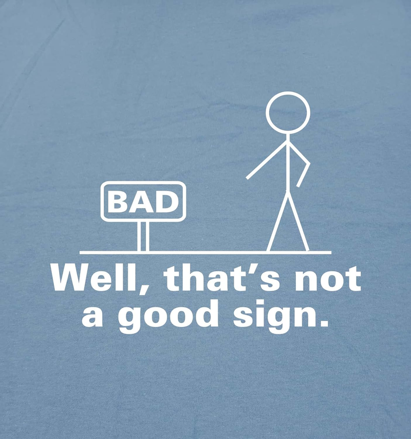 Well That s Not A Good Sign Mens Graphic Pun Novelty Sarcastic Funny T Shirt_voghion.com