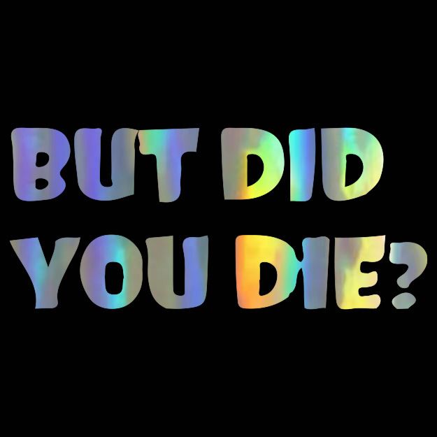BUT DID YOU DIE? Personalized trendy and unique creative car stickers English art fonts_voghion.com