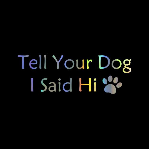 Dì al tuo cane che ho detto Ciao, adesivo decorativo per carrozzeria con zampa di cane_voghion.com